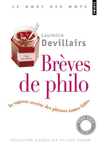 Brèves de philo: La sagesse secrète des phrases toutes faites