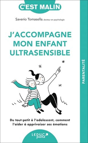 J'accompagne mon enfant ultrasensible: Du tout-petit à l’adolescent, comment l’aider à apprivoiser ses émotions