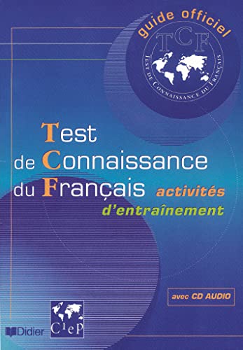 Guide officiel de l'entraînement au TCF Test de Connaissance du Français. Avec CD Audio