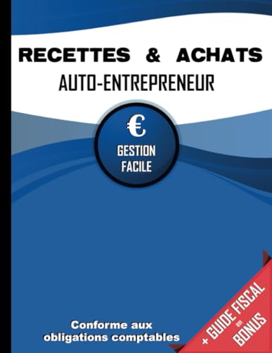 Livre des Recettes Micro Entreprise: Cahier de Compte Auto Entrepreneur Conforme aux Obligations Comptables des Micro Entrepreneurs | Livre de Recettes et Registre des Achats