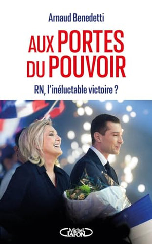 Aux portes du pouvoir - RN, l'inéluctable victoire ?