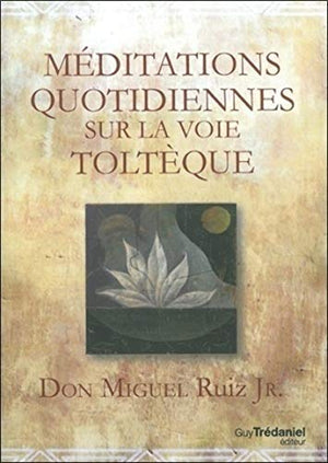 Méditations quotidiennes sur la voie toltèque