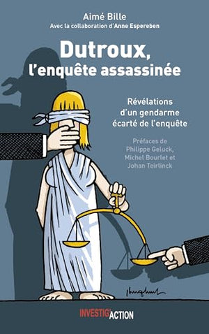 Dutroux, L'enquEte assassinEe REvElation d'un gendarme EcartE de l'enquEte