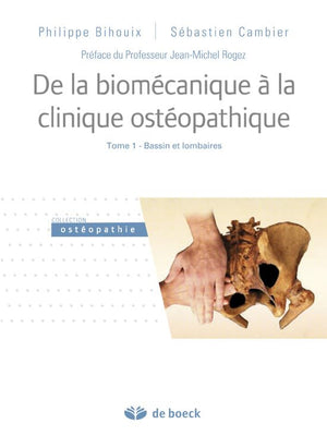 De la biomécanique à la clinique ostéopathique: Tome 1 - Bassin et lombaires