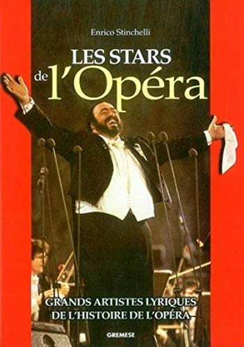 Les Stars de l'opéra : Grands artistes lyriques de l'histoire de l'opéra