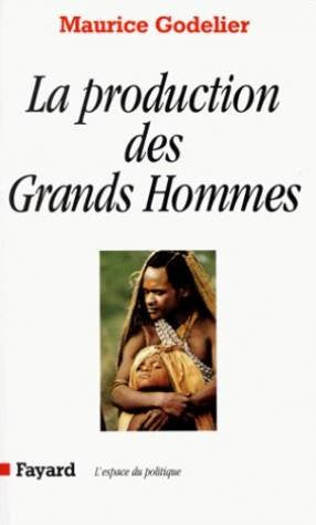La Production des Grands Hommes: Pouvoir et domination masculine chez les Baruya de Nouvelle-Guinée
