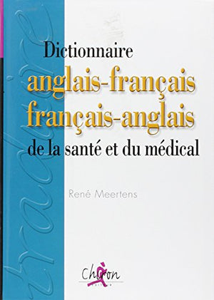 Dictionnaire anglais-français français-anglais de la santé et du médical