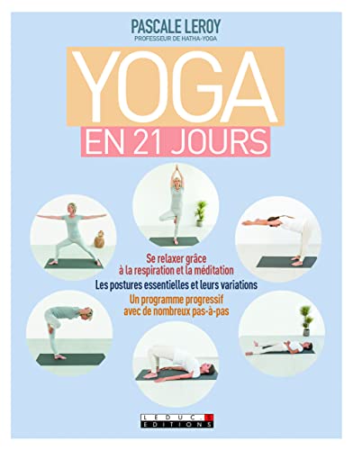 Yoga en vingt-et-un jours: Se relaxer grâce à la respiration et la méditation, les postures essentielles