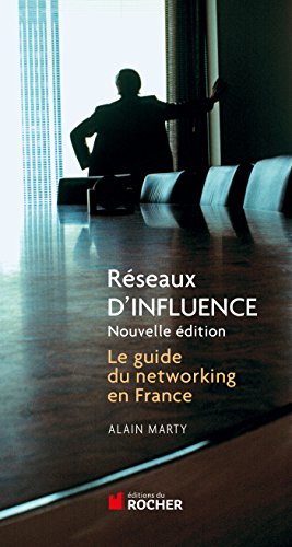 Réseaux d'influence: Le guide du networking en France