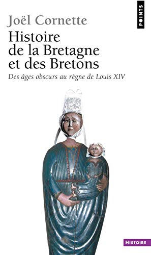 Histoire de la Bretagne et des Bretons: Tome 1, Des âges obscurs au règne de Louis XIV