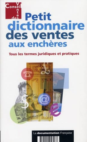 Petit dictionnaire des ventes aux enchères: Tous les termes juridiques et pratiques