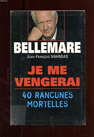 Je me vengerai : 40 rancunes mortelles