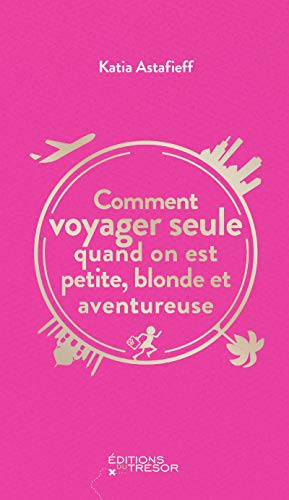 Comment voyager seule quand on est petite, blonde et aventureuse