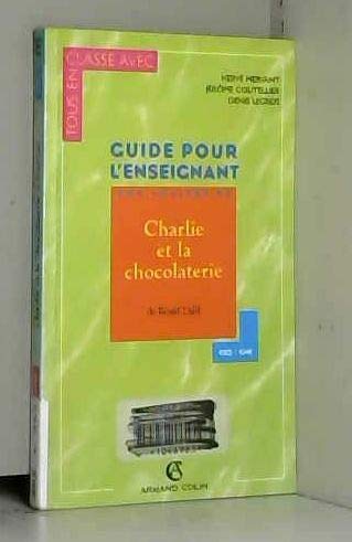 Charlie Et La Chocolaterie De Roald Dahl. Guide Pour L'Enseignant  Ce2 Et Cm1