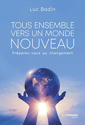 Tous ensemble vers un monde nouveau - Préparez vous au changement