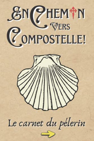 En chemin vers Compostelle ! Le carnet du Pèlerin