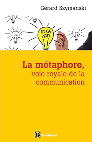 La métaphore, voie royale de la communication - 2e éd.