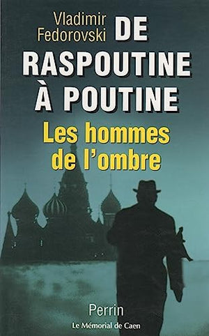 De Raspoutine à Poutine. Les Hommes de l'ombre