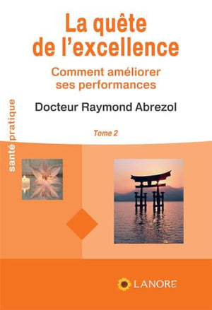 La quête de l'excellence Tome 2 - Comment améliorer ses performances