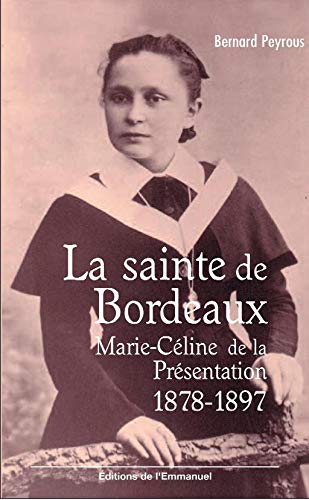 La sainte de Bordeaux : Marie-Céline de la Présentation (1878-1897)