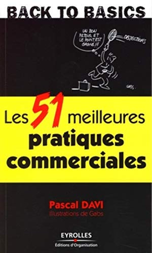 Les 51 meilleures pratiques commerciales: S'armer des techniques de vente et savoir-faire les plus efficaces pour dépasser ses objectifs et satisfaire ses clients