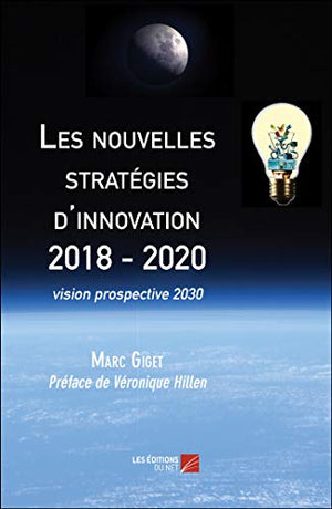 Les nouvelles stratégies d'innovation 2018 - 2020-vision prospective 2030