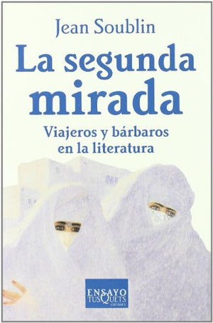 La segunda mirada: Viajeros y bárbaros en la literatura: 53 (Ensayo)