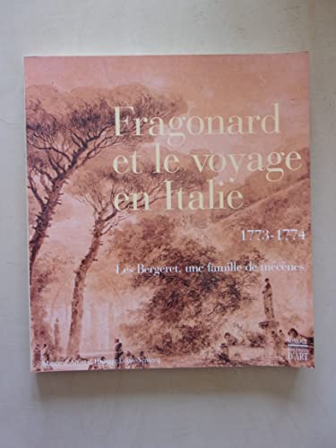 Fragonard et le voyage en Italie 1773-1774. Les Bergeret, une famille de mécènes
