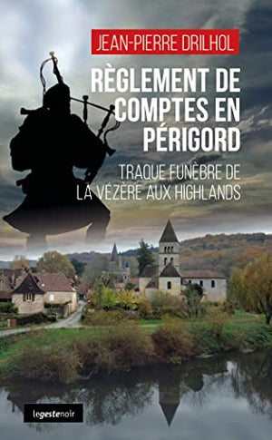 Règlement de comptes en Périgord- Traque funèbre de la Vézère aux Highlands