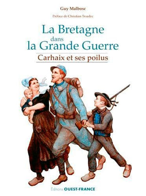 La Bretagne dans la Grande Guerre. Carhaix et ses Poilus