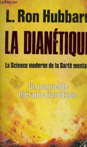 La Dianetique: la Science Moderne de la Sante Mentale, un Manuel de Therapie Dianetique