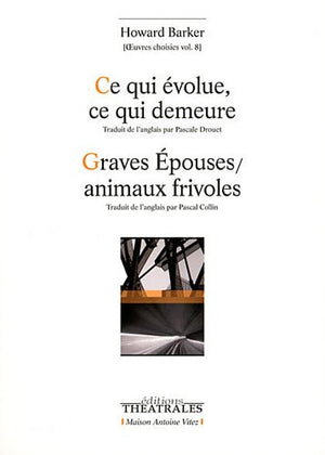 Ce qui évolue, ce qui demeure - Graves épouses-animaux frivoles: OEUVRES CHOISIES VOL 8 (8)