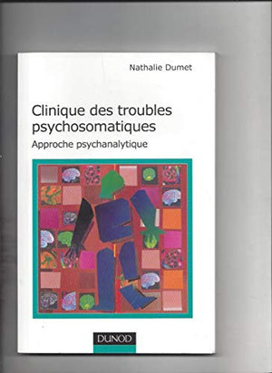 Clinique des troubles psychosomatiques - Approche psychanalytique