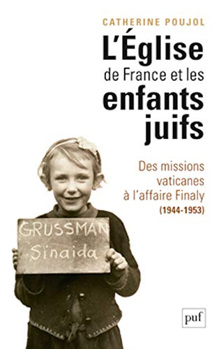 L'Église de France et les enfants juifs: Des missions vaticanes à l'affaire Finaly (1944-1953)