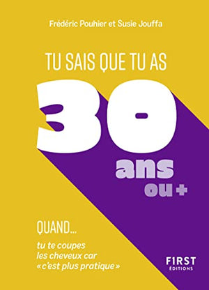 Tu sais que tu as 30 ans ou + quand...