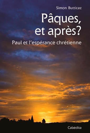 Pâques, et Après ? Paul et l'Espérance Chretienne