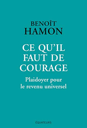 Ce qu'il faut de courage: Plaidoyer pour le revenu universel