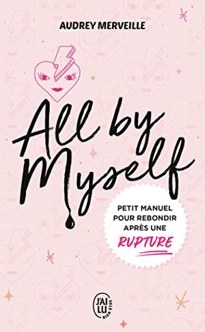 All by myself: Petit manuel pour rebondir après une rupture