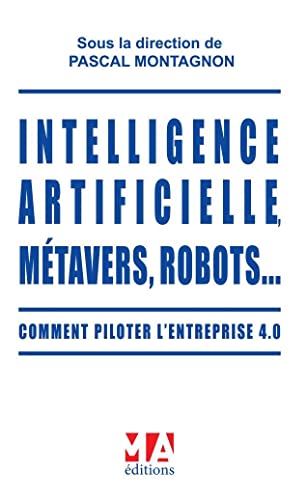 Intelligence Artificielle métavers, robots: Comment piloter l'entreprise 4.0 (2023)