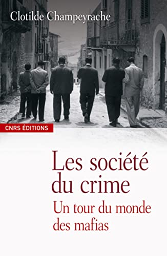 Les Sociétés du crime-Un Tour du monde des mafias