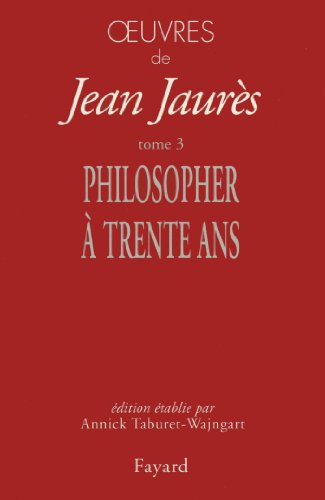 Oeuvres, tome 3 : Philosopher à 30 ans