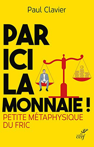 Par ici la monnaie ! - Petite métaphysique du fric