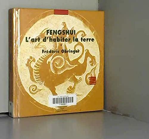 Fengshui, L'Art D'Habiter La Terre. Une Poetique De L'Espace Et Du Temps