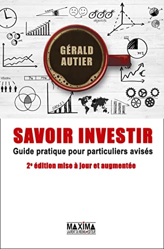 Savoir investir - 2e éd.: Guide pratique pour particuliers avisés