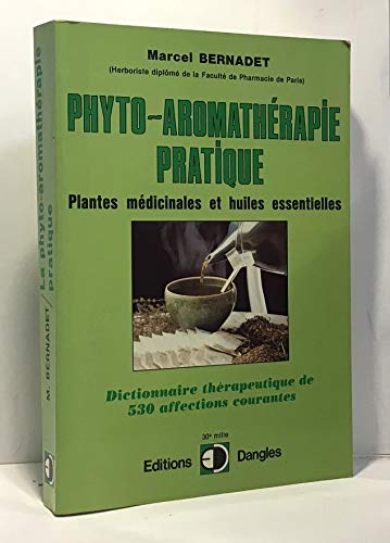 LA PHYTO-AROMATHERAPIE PRATIQUE. Usage thérapeutique des plantes médicinales et des huiles essentielles, Dictionnaire thérapeutique de 530 affections courantes