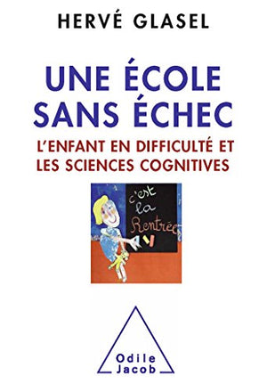 Une école sans échec: L'enfant en difficulté et les sciences cognitives