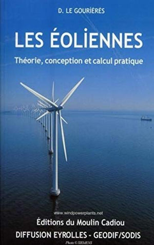 Les éoliennes: Théorie, conception et calcul pratique