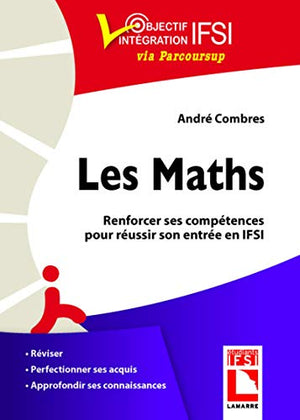 Les maths. Renforcer ses compétences pour réussir son entrée en IFSI