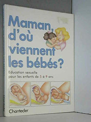 Maman, d'où viennent les bébés ?