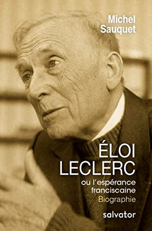 Eloi Leclerc, ou l'espérance franciscaine